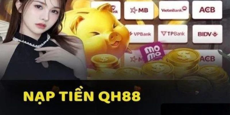 Nạp Tiền Vào Tài Khoản QH88